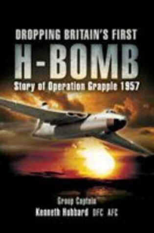 Cover of Dropping Britain's First H-bomb: Story of Operation Grapple 1957