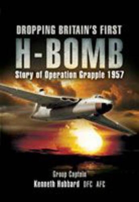 Book cover for Dropping Britain's First H-bomb: Story of Operation Grapple 1957