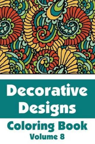 Cover of Decorative Designs Coloring Book (Volume 8)
