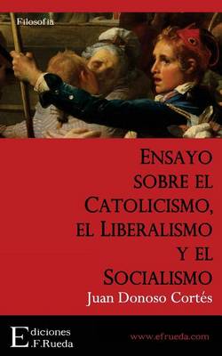 Cover of Ensayo Sobre El Catolicismo, El Liberalismo y El Socialismo