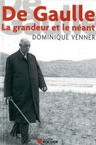 Cover of de Gaulle La Grandeur Et Le Neant