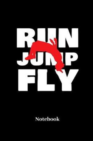 Cover of Run Jump Fly Notebook