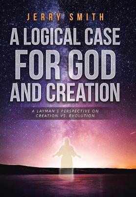 Book cover for A Logical Case For God And Creation