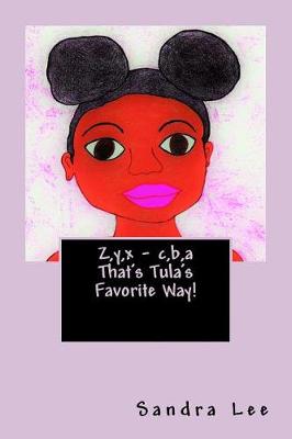 Book cover for Z, y, x - c, b, a That's Tula's Favorite Way!