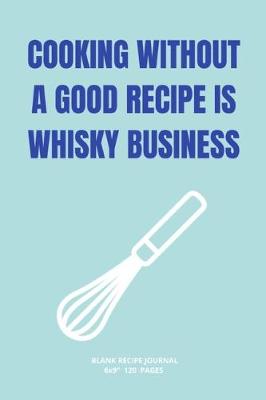 Book cover for Cooking Without a Good Recipe Is Whisky Business