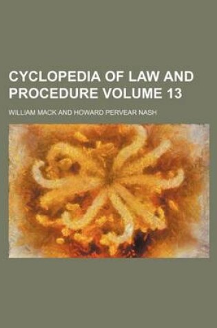 Cover of Cyclopedia of Law and Procedure Volume 13