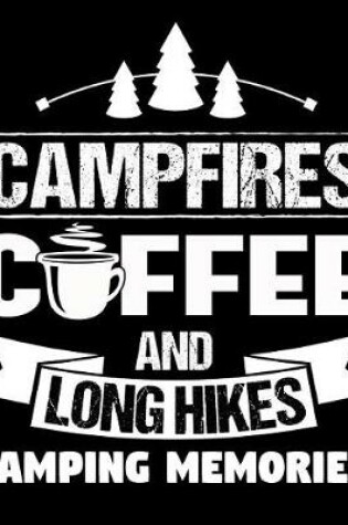 Cover of Campfires Coffee and Long Hikes Camping Memories