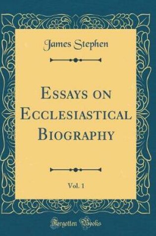 Cover of Essays on Ecclesiastical Biography, Vol. 1 (Classic Reprint)