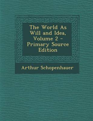 Book cover for The World as Will and Idea, Volume 2 - Primary Source Edition