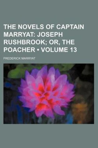 Cover of The Novels of Captain Marryat (Volume 13); Joseph Rushbrook Or, the Poacher