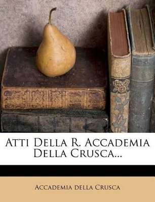 Book cover for Atti Della R. Accademia Della Crusca...