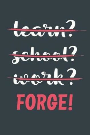 Cover of Learn? School? Work? Forge!