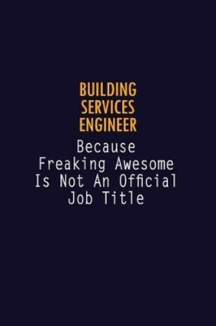 Cover of Building Services Engineer Because Freaking Awesome is not An Official Job Title