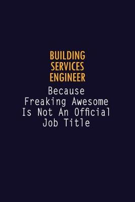 Book cover for Building Services Engineer Because Freaking Awesome is not An Official Job Title