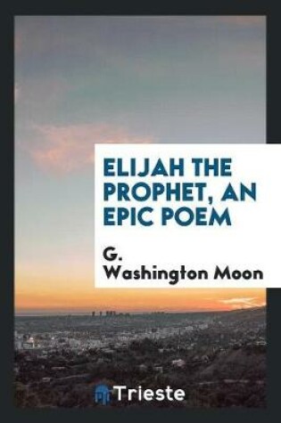 Cover of Elijah the Prophet, an Epic Poem