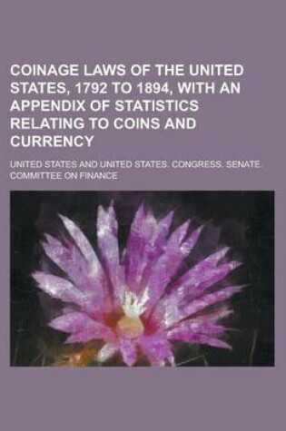 Cover of Coinage Laws of the United States, 1792 to 1894, with an Appendix of Statistics Relating to Coins and Currency