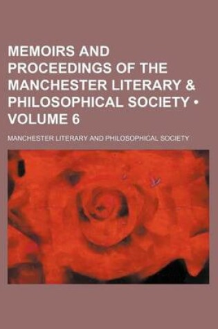 Cover of Memoirs and Proceedings of the Manchester Literary & Philosophical Society (Volume 6)