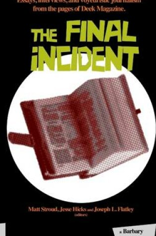 Cover of The Final Incident: Essays, Interviews, and Voyeuristic Journalism from the Pages of Deek Magazine