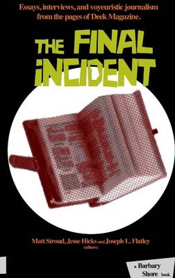 Book cover for The Final Incident: Essays, Interviews, and Voyeuristic Journalism from the Pages of Deek Magazine