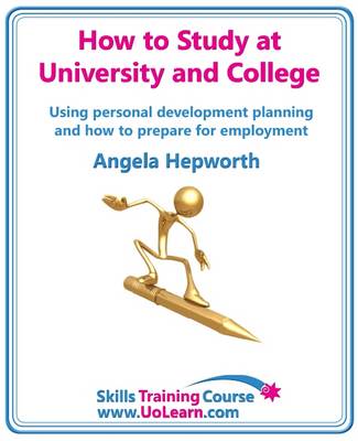 Book cover for How to Study at University and College Using Personal Development Planning (PDP) and How to Prepare for Employment - Developing Successful Study Skills and Time Management