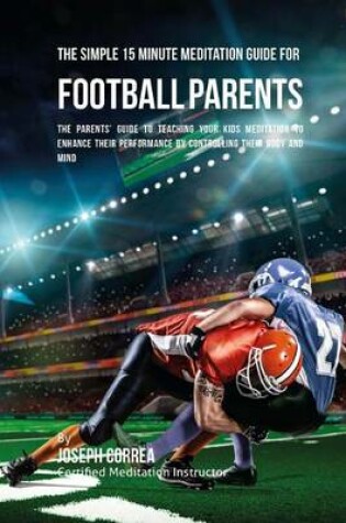 Cover of The Simple 15 Minute Meditation Guide for Football Parents