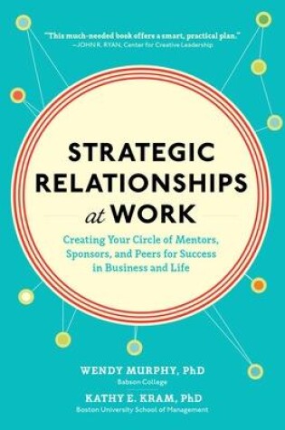 Cover of Strategic Relationships at Work:  Creating Your Circle of Mentors, Sponsors, and Peers for Success in Business and Life