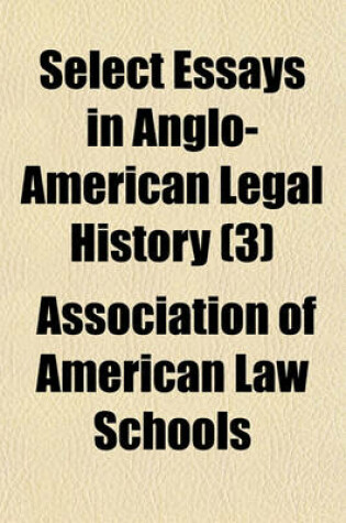 Cover of Select Essays in Anglo-American Legal History (3)