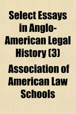 Book cover for Select Essays in Anglo-American Legal History (3)