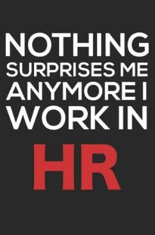 Cover of Nothing Surprises Me Anymore I Work in HR