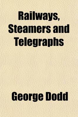 Book cover for Railways, Steamers and Telegraphs; A Glance at Their Recent Progress and Present State