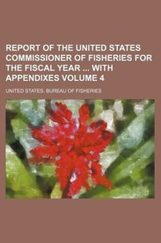 Cover of Report of the United States Commissioner of Fisheries for the Fiscal Year with Appendixes Volume 4