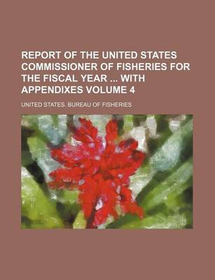 Book cover for Report of the United States Commissioner of Fisheries for the Fiscal Year with Appendixes Volume 4