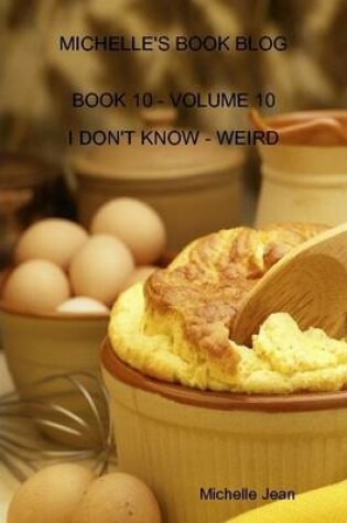 Cover of Michelle's Book Blog - Book 10 - Volume 10 - I Don't Know - Weird