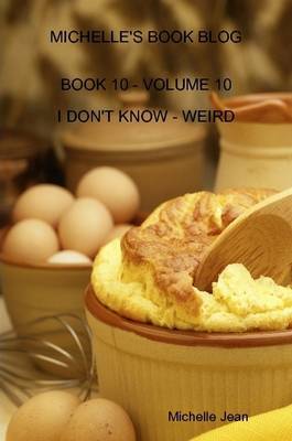 Book cover for Michelle's Book Blog - Book 10 - Volume 10 - I Don't Know - Weird