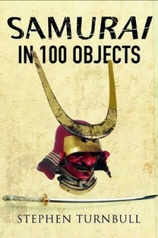 Cover of Samurai in 100 Objects
