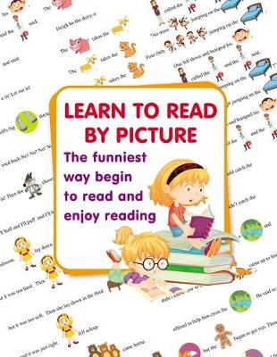 Book cover for LEARN TO READ BY PICTURE. The funniest way begin to read and enjoy reading
