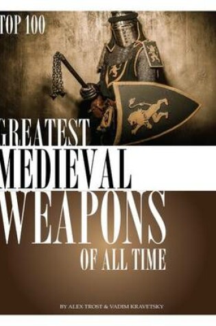 Cover of Greatest Medieval Weapons of All Time