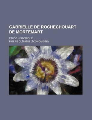 Book cover for Gabrielle de Rochechouart de Mortemart; Etude Historique