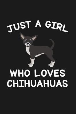 Book cover for Just A Girl Who Loves Chihuahuas