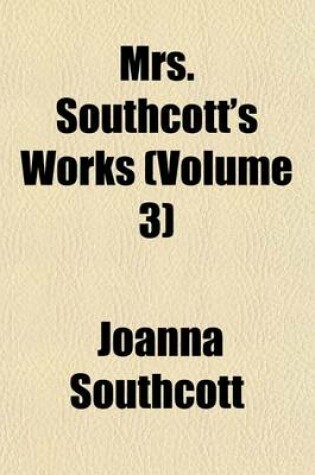 Cover of Mrs. Southcott's Works (Volume 3)