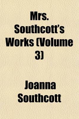 Book cover for Mrs. Southcott's Works (Volume 3)