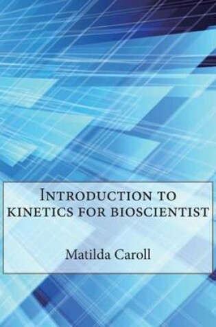 Cover of Introduction to Kinetics for Bioscientist