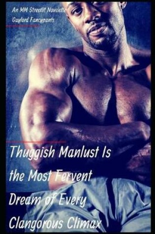 Cover of Thuggish Manlust Is the Most Fervent Dream of Every Clangorous Climax
