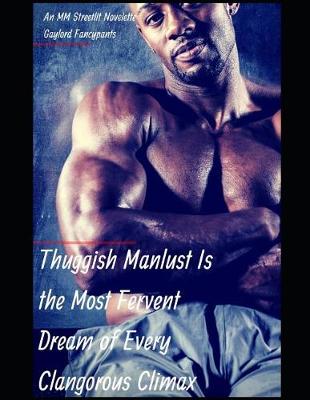 Book cover for Thuggish Manlust Is the Most Fervent Dream of Every Clangorous Climax