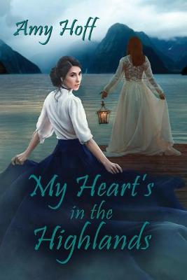 My Heart's in the Highlands by Amy Hoff