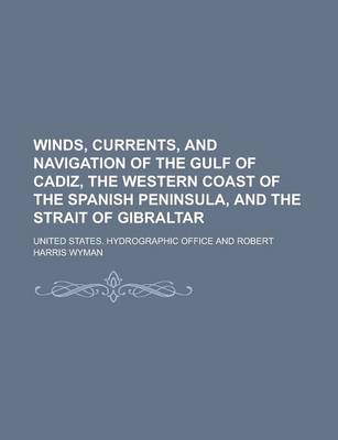 Book cover for Winds, Currents, and Navigation of the Gulf of Cadiz, the Western Coast of the Spanish Peninsula, and the Strait of Gibraltar