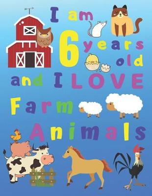 Book cover for I am 6 years old and I LOVE Farm Animals