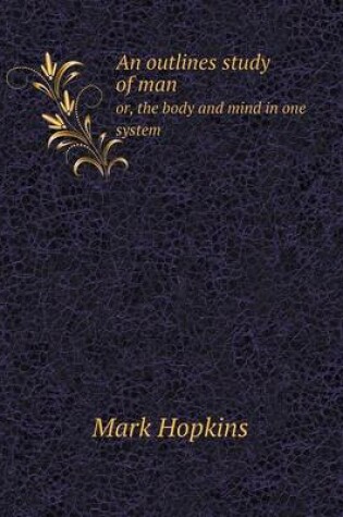 Cover of An outlines study of man or, the body and mind in one system