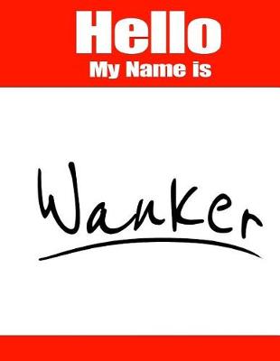 Book cover for Hello My Name Is Wanker