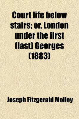 Book cover for Court Life Below Stairs; Or, London Under the First (Last) Georges. Or, London Under the First (Last) Georges